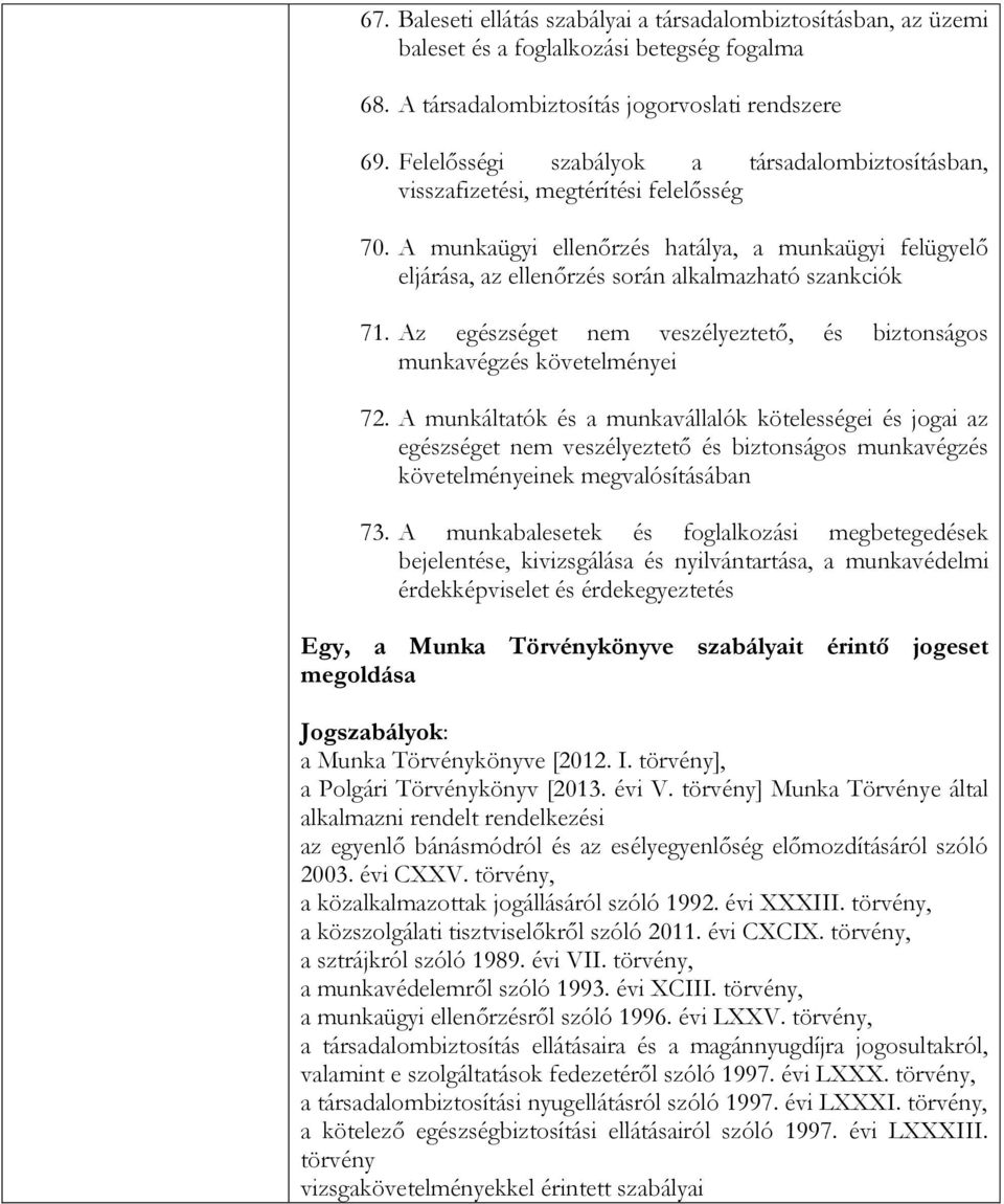 A munkaügyi ellenőrzés hatálya, a munkaügyi felügyelő eljárása, az ellenőrzés során alkalmazható szankciók 71. Az egészséget nem veszélyeztető, és biztonságos munkavégzés követelményei 72.