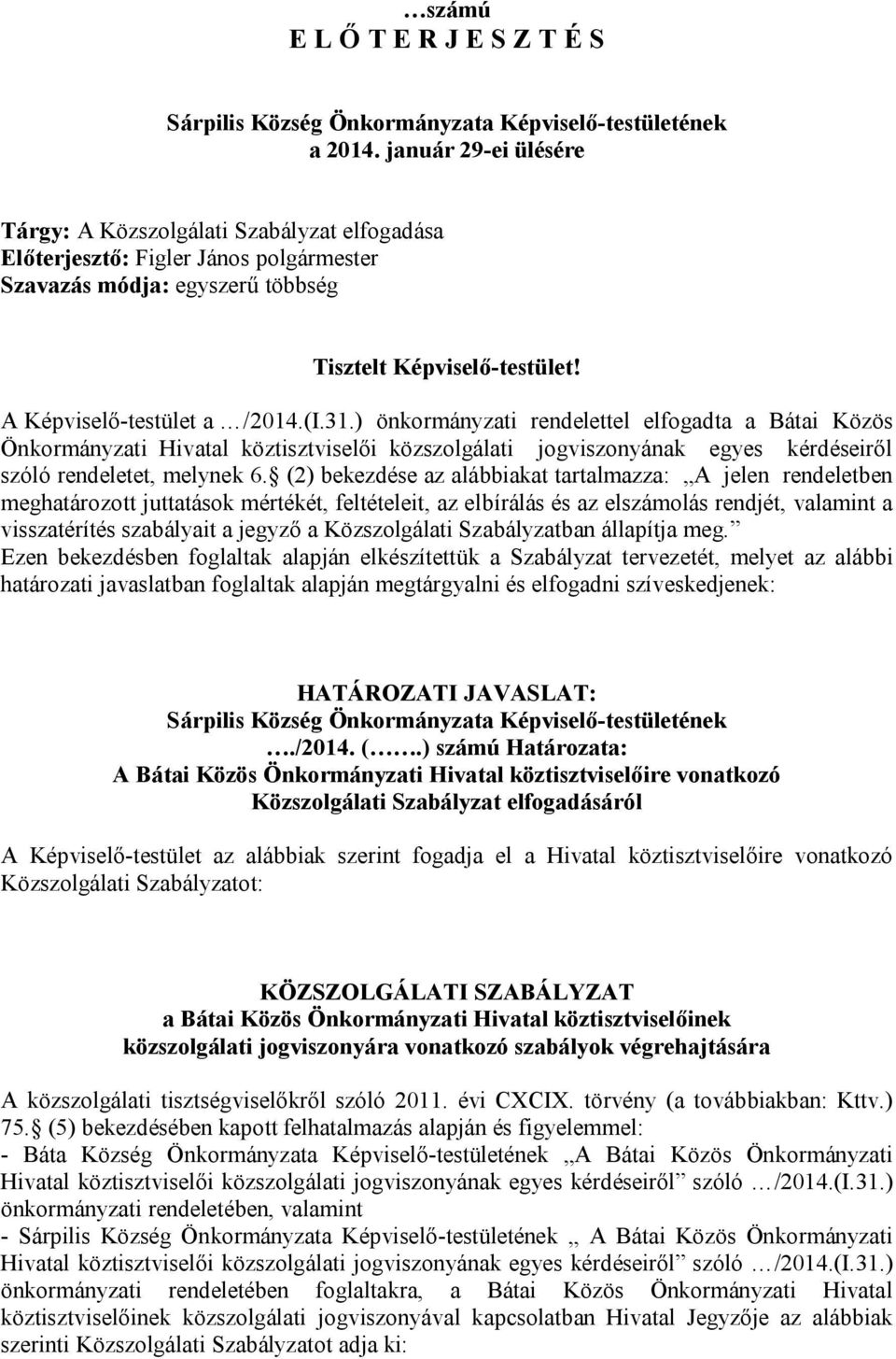 31.) önkormányzati rendelettel elfogadta a Bátai Közös Önkormányzati Hivatal köztisztviselői közszolgálati jogviszonyának egyes kérdéseiről szóló rendeletet, melynek 6.