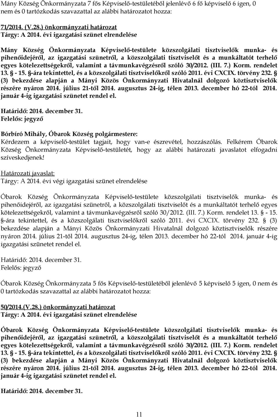 évi igazgatási szünet elrendelése Mány Község Önkormányzata Képviselő-testülete közszolgálati tisztviselők munka- és pihenőidejéről, az igazgatási szünetről, a közszolgálati tisztviselőt és a