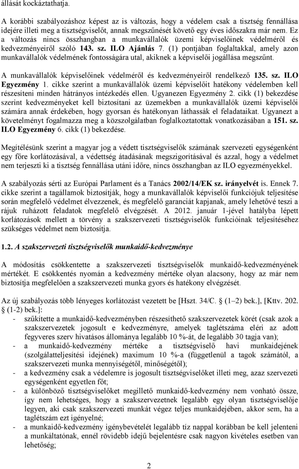 Ez a változás nincs összhangban a munkavállalók üzemi képviselőinek védelméről és kedvezményeiről szóló 143. sz. ILO Ajánlás 7.