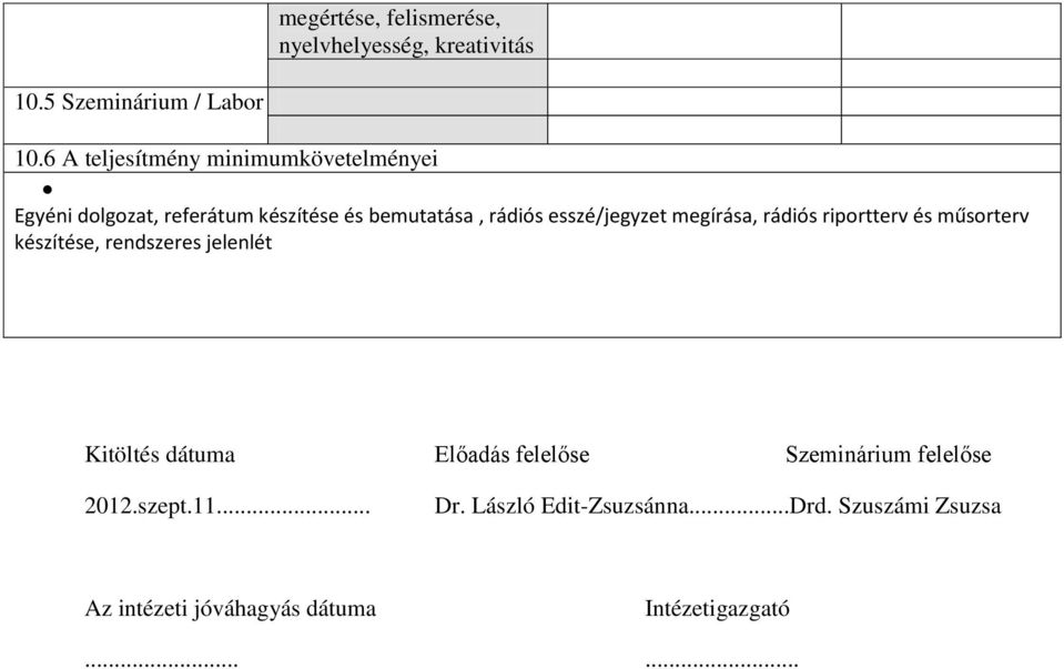 esszé/jegyzet megírása, rádiós riportterv és műsorterv készítése, rendszeres jelenlét Kitöltés dátuma