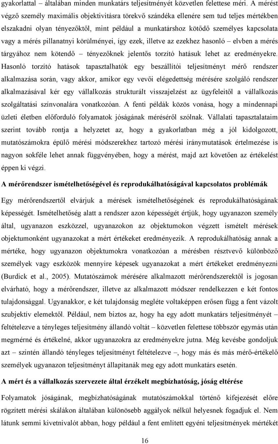 pillanatnyi körülményei, így ezek, illetve az ezekhez hasonló elvben a mérés tárgyához nem kötendı tényezıknek jelentıs torzító hatásuk lehet az eredményekre.