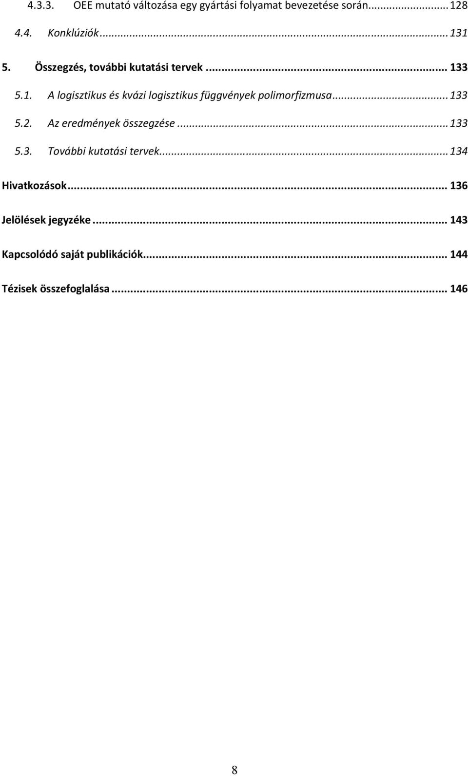 3 5.1. A logisztikus és kvázi logisztikus függvények polimorfizmusa... 133 5.2.