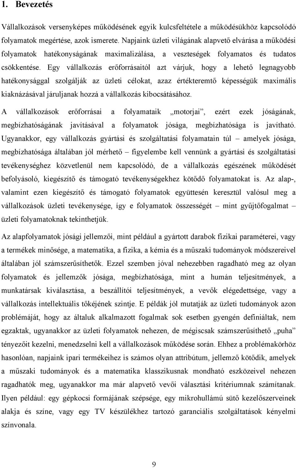 Egy vállalkozás erıforrásaitól azt várjuk, hogy a lehetı legnagyobb hatékonysággal szolgálják az üzleti célokat, azaz értékteremtı képességük maximális kiaknázásával járuljanak hozzá a vállalkozás