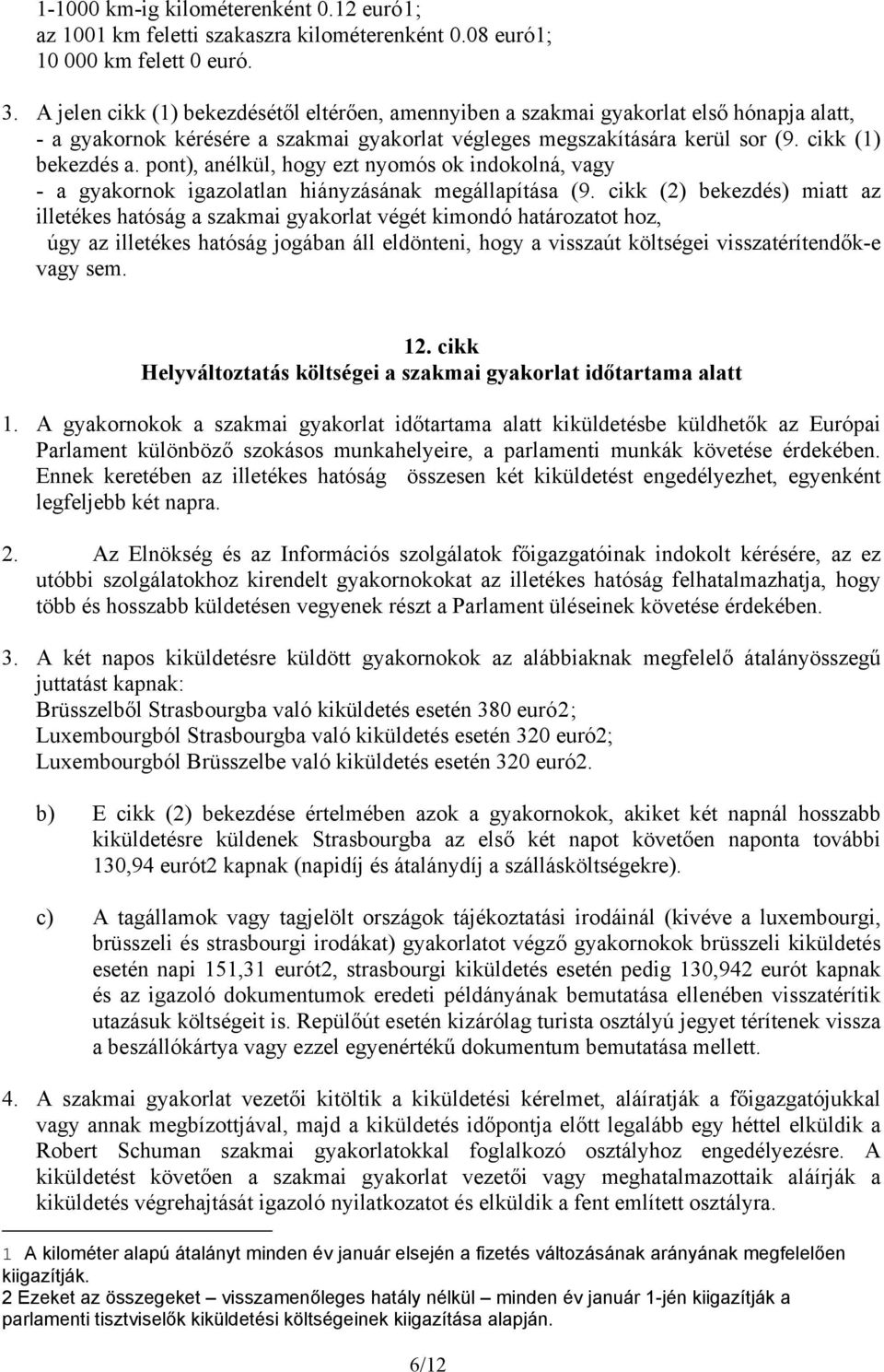 pont), anélkül, hogy ezt nyomós ok indokolná, vagy - a gyakornok igazolatlan hiányzásának megállapítása (9.