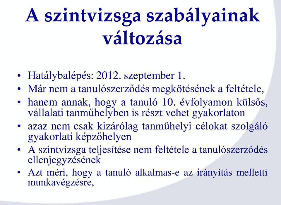 évfolyamon külsős, vállalati tanműhelyben is részt vehet gyakorlaton azaz nem csak kizárólag tanműhelyi célokat