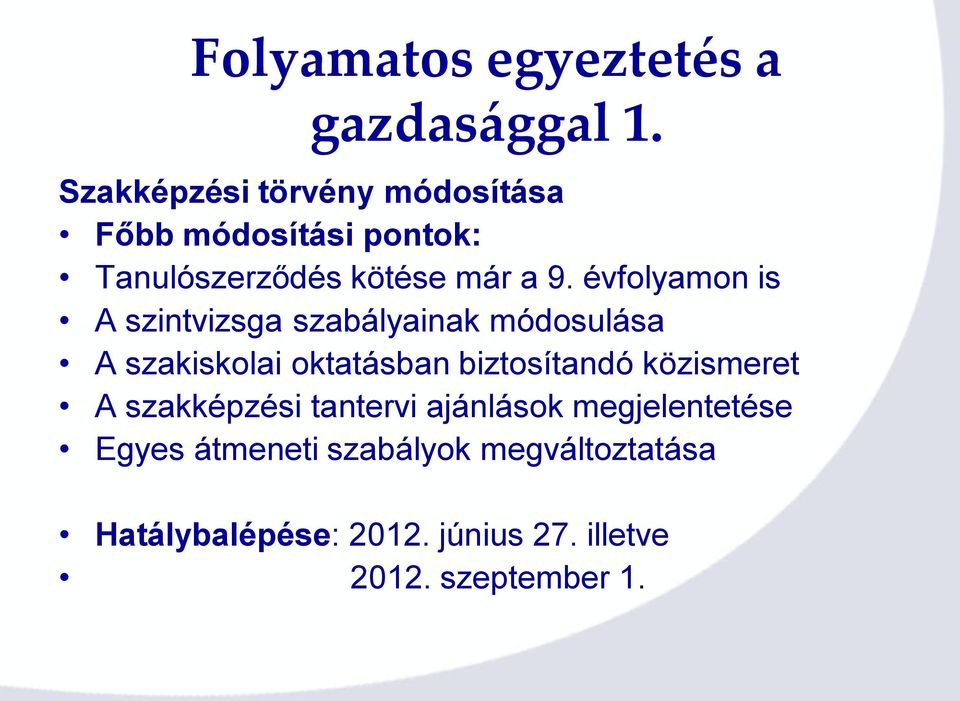 évfolyamon is A szintvizsga szabályainak módosulása A szakiskolai oktatásban biztosítandó