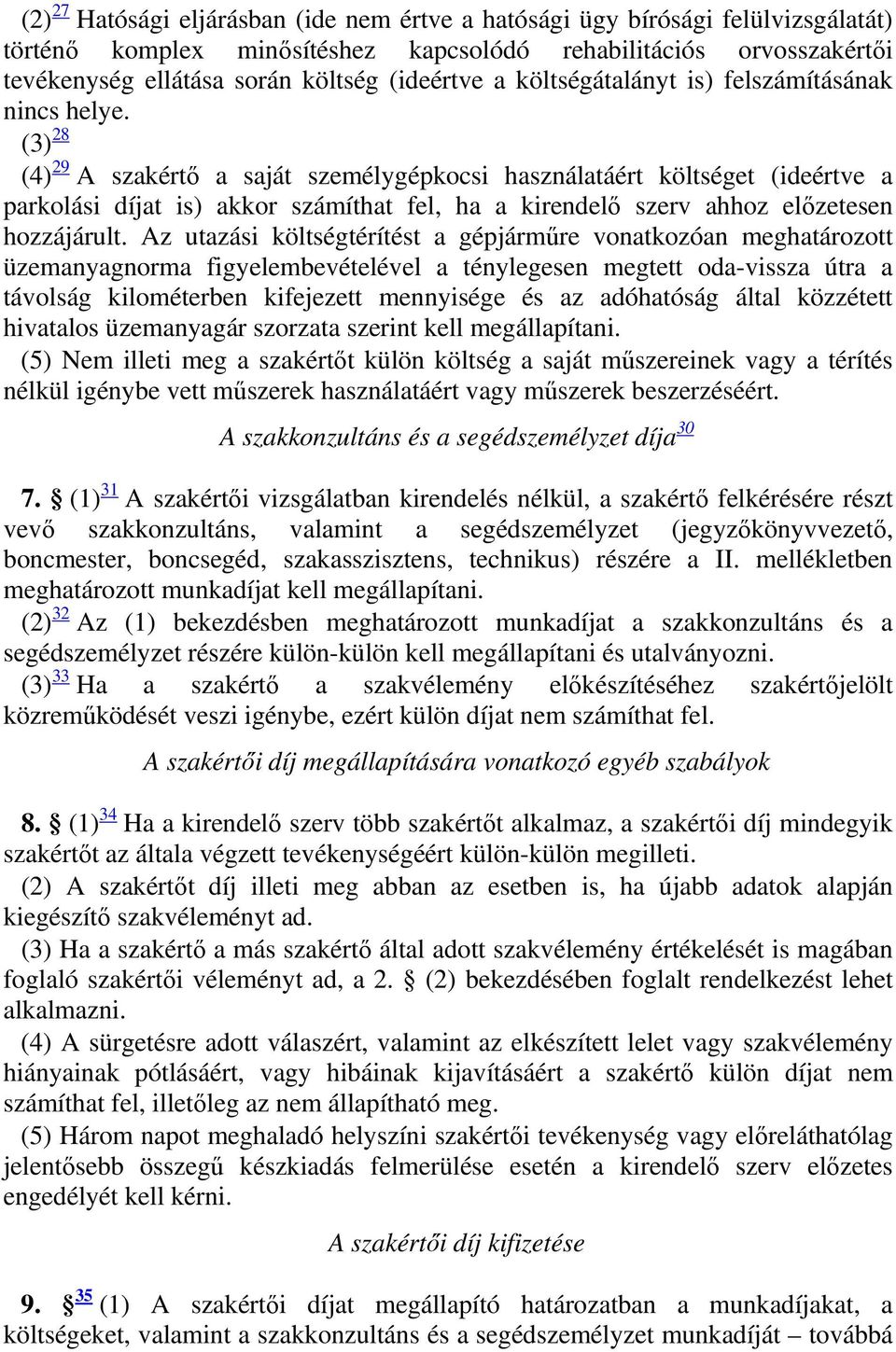 (3) 28 (4) 29 A szakértő a saját személygépkocsi használatáért költséget (ideértve a parkolási díjat is) akkor számíthat fel, ha a kirendelő szerv ahhoz előzetesen hozzájárult.