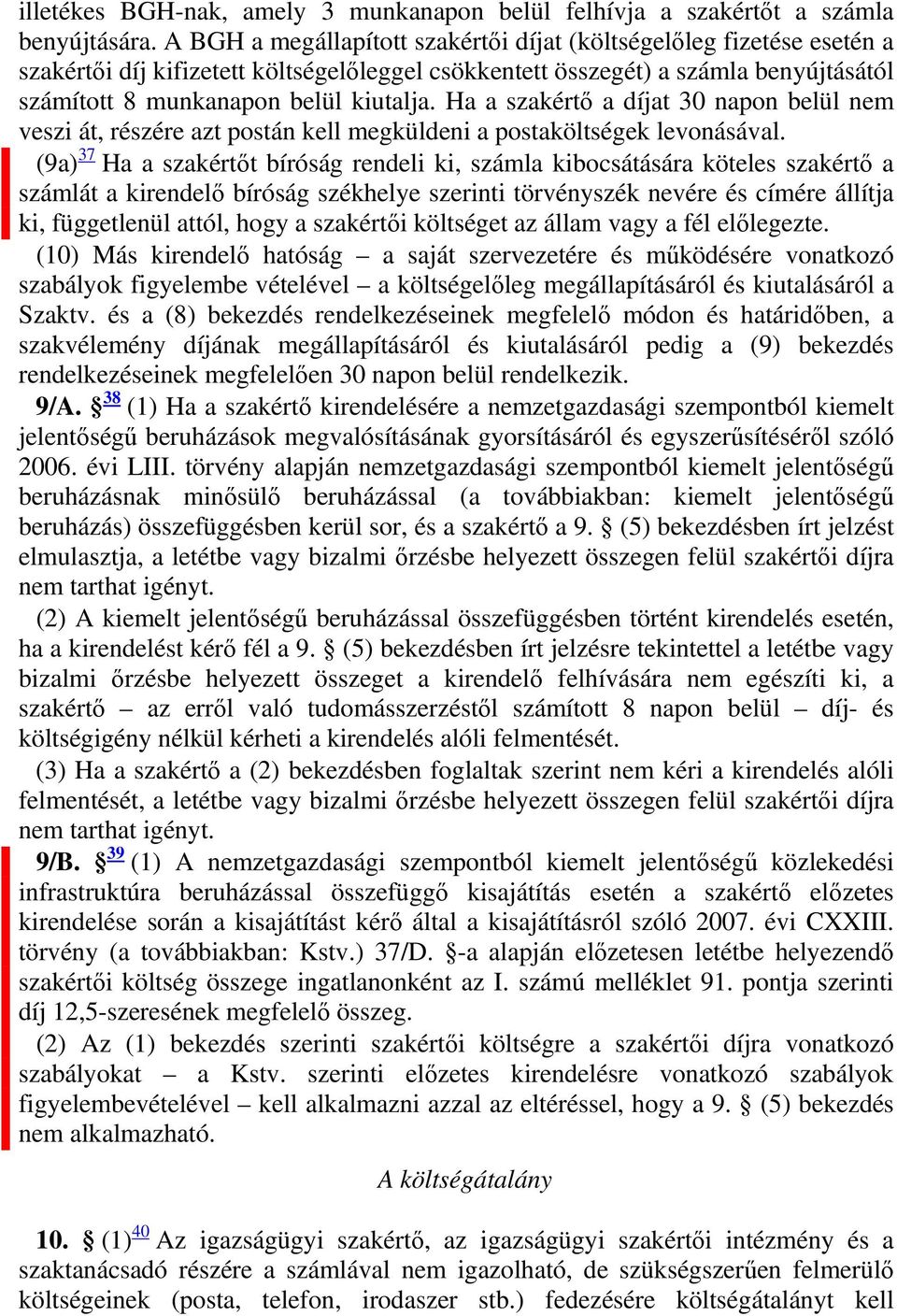 Ha a szakértő a díjat 30 napon belül nem veszi át, részére azt postán kell megküldeni a postaköltségek levonásával.