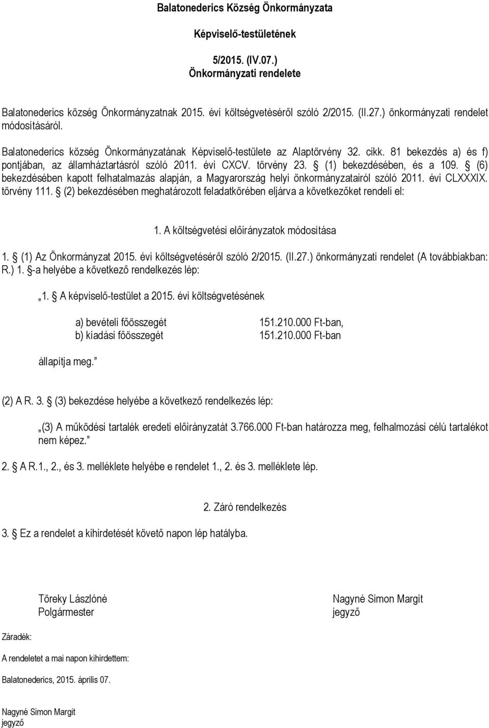 törvény 23. (1) bekezdésében, és a 109. (6) bekezdésében kapott felhatalmazás alapján, a Magyarország helyi önkormányzatairól szóló 2011. évi CLXXXIX. törvény 111.