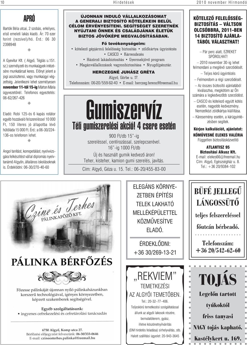 Jelentkezni lehet személyesen november 11-tôl 15-ig Márton Mária ügyvezetônél.