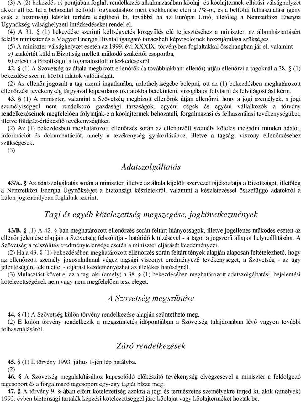 (1) bekezdése szerinti költségvetés közgyűlés elé terjesztéséhez a miniszter, az államháztartásért felelős miniszter és a Magyar Energia Hivatal igazgató tanácsbeli képviselőinek hozzájárulása