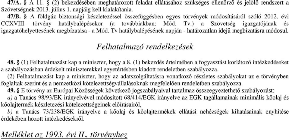 ) a Szövetség igazgatójának és igazgatóhelyettesének megbízatása - a Mód. Tv hatálybalépésének napján - határozatlan idejű megbízatásra módosul. Felhatalmazó rendelkezések 48.