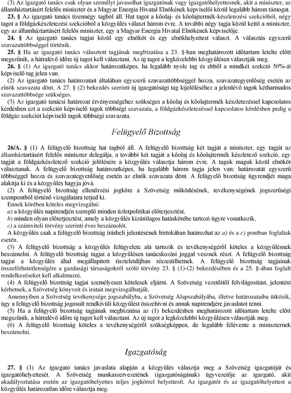 Hat tagot a kőolaj- és kőolajtermék-készletezési szekcióból, négy tagot a földgázkészletezési szekcióból a közgyűlés választ három évre.
