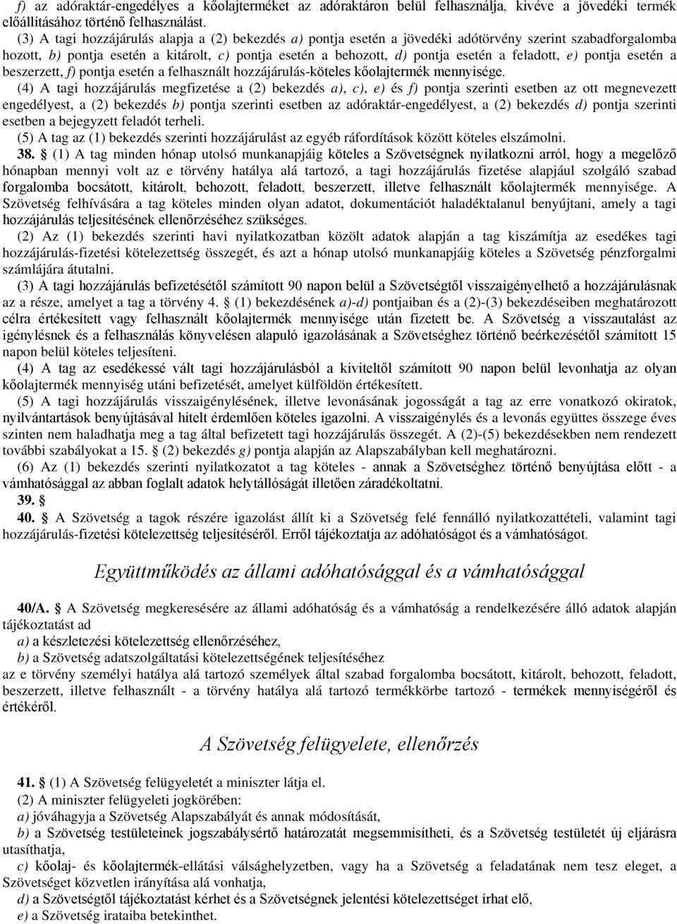 feladott, e) pontja esetén a beszerzett, f) pontja esetén a felhasznált hozzájárulás-köteles kőolajtermék mennyisége.