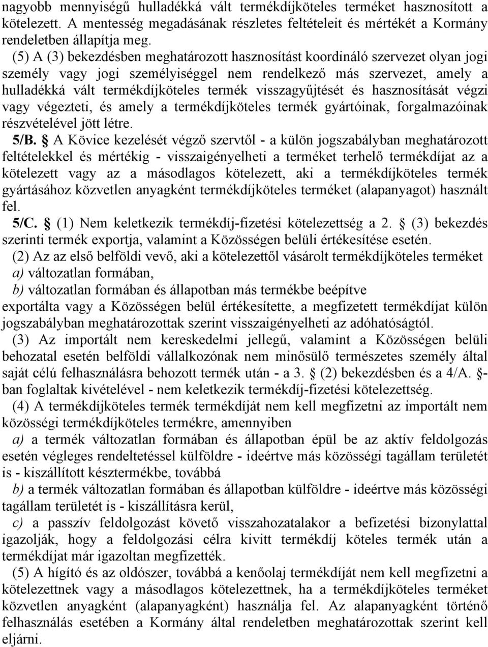 visszagyűjtését és hasznosítását végzi vagy végezteti, és amely a termékdíjköteles termék gyártóinak, forgalmazóinak részvével jött létre. 5/B.