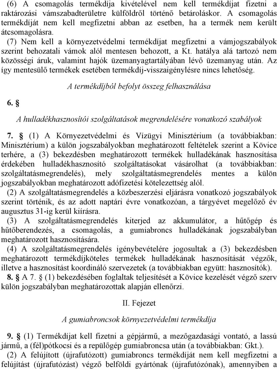 (7) Nem kell a környezetvédelmi termékdíjat megfizetni a vámjogszabályok szerint behozatali vámok alól mentesen behozott, a Kt.