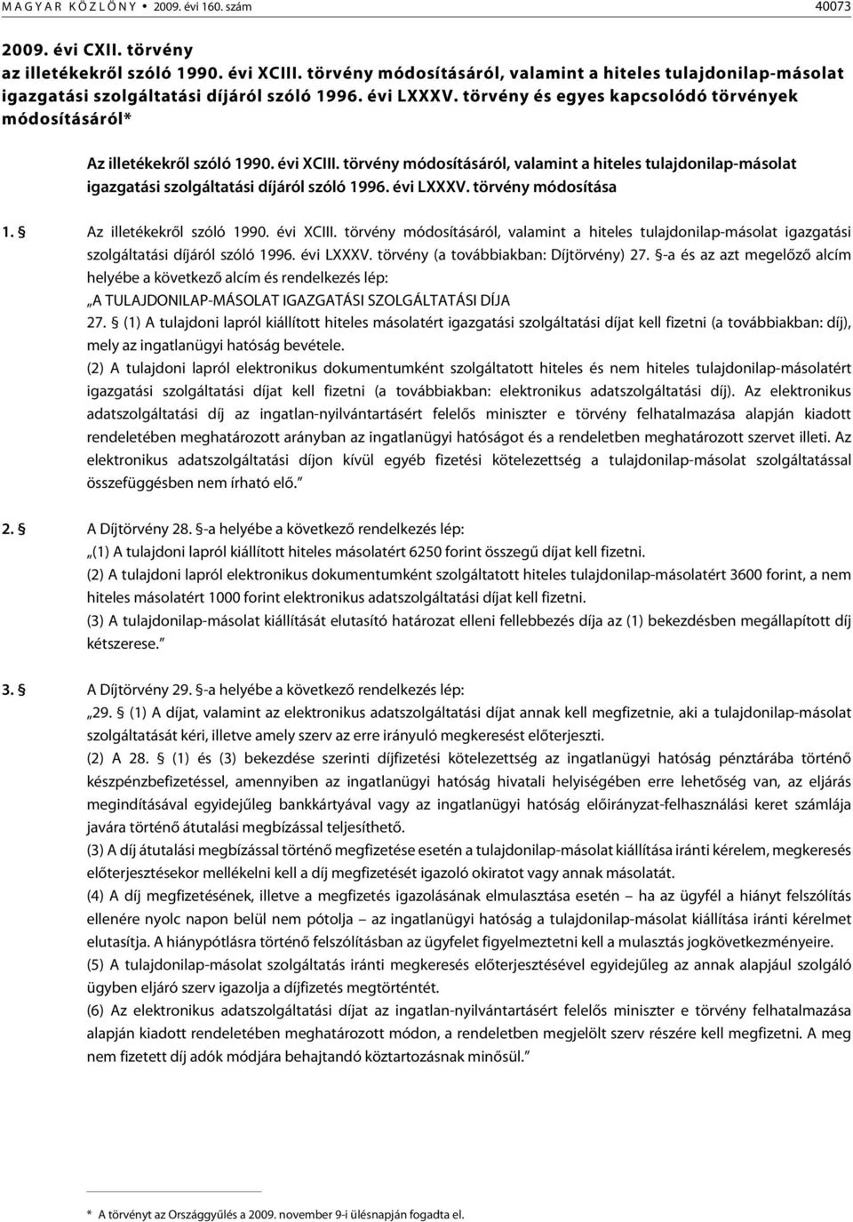 évi XCIII. törvény módosításáról, valamint a hiteles tulajdonilap-másolat igazgatási szolgáltatási díjáról szóló 1996. évi LXXXV. törvény módosítása 1. Az illetékekrõl szóló 1990. évi XCIII.