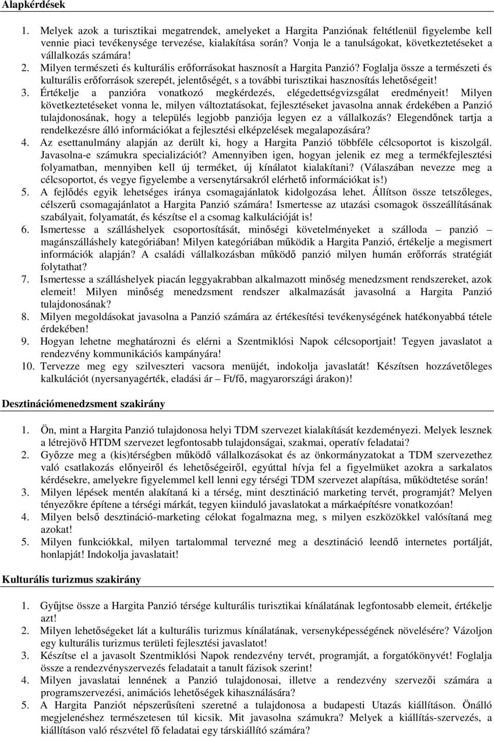 Foglalja össze a természeti és kulturális erőforrások szerepét, jelentőségét, s a további turisztikai hasznosítás lehetőségeit! 3.