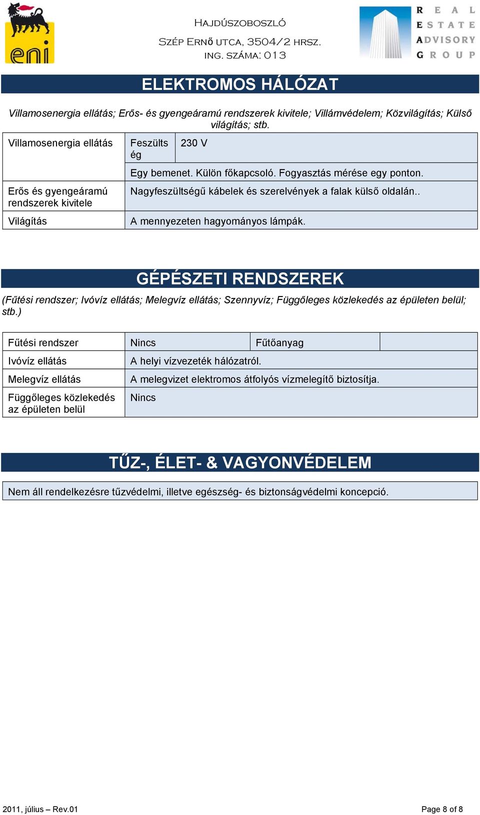 GÉPÉSZETI RENDSZEREK (Fűtési rendszer; Ivóvíz ellátás; Melegvíz ellátás; Szennyvíz; Függőleges közlekedés az épületen belül; stb.