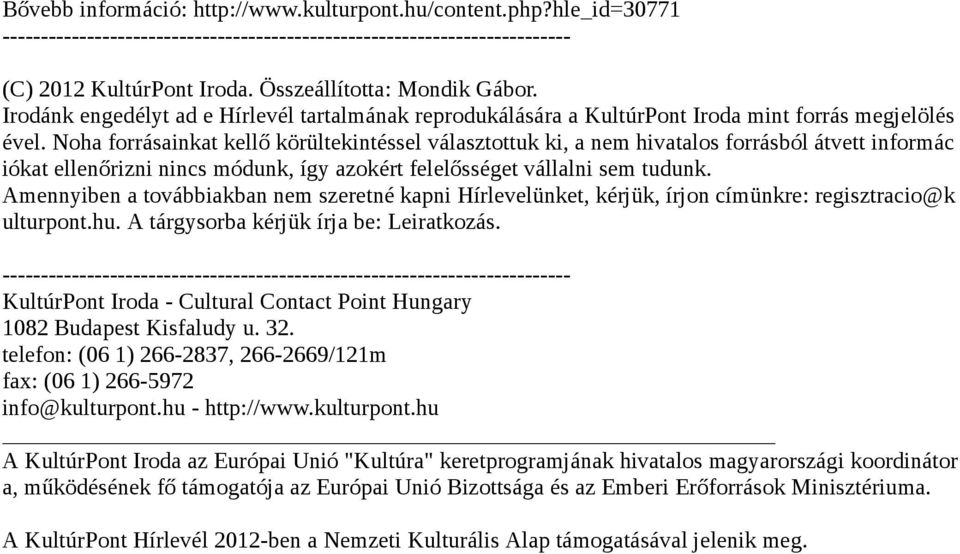 Noha forrásainkat kellő körültekintéssel választottuk ki, a nem hivatalos forrásból átvett informác iókat ellenőrizni nincs módunk, így azokért felelősséget vállalni sem tudunk.