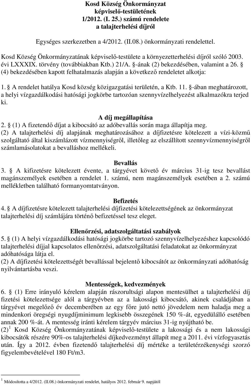 (4) bekezdésében kapott felhatalmazás alapján a következő rendeletet alkotja: 1. A rendelet hatálya Kosd község közigazgatási területén, a Ktb. 11.
