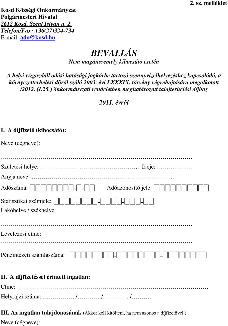 törvény végrehajtására megalkotott /2012. (I.25.) önkormányzati rendeletben meghatározott talajterhelési díjhoz 2011. évről I. A díjfizető (kibocsátó): Neve (cégneve): Születési helye:.
