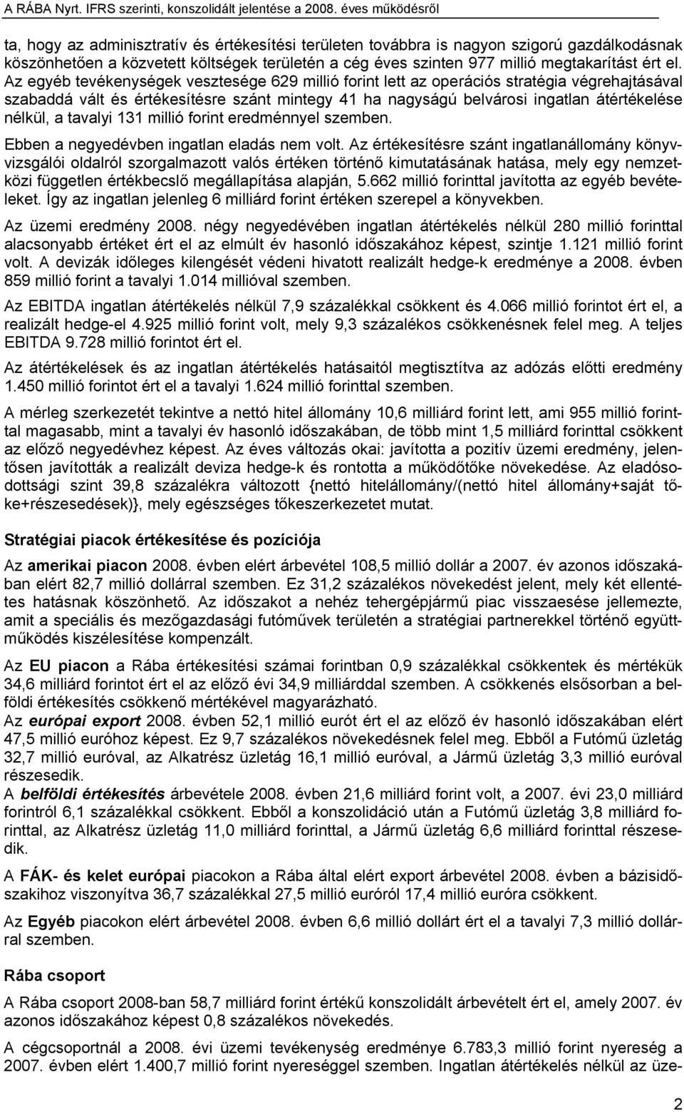 tavalyi 131 millió forint eredménnyel szemben. Ebben a negyedévben ingatlan eladás nem volt.