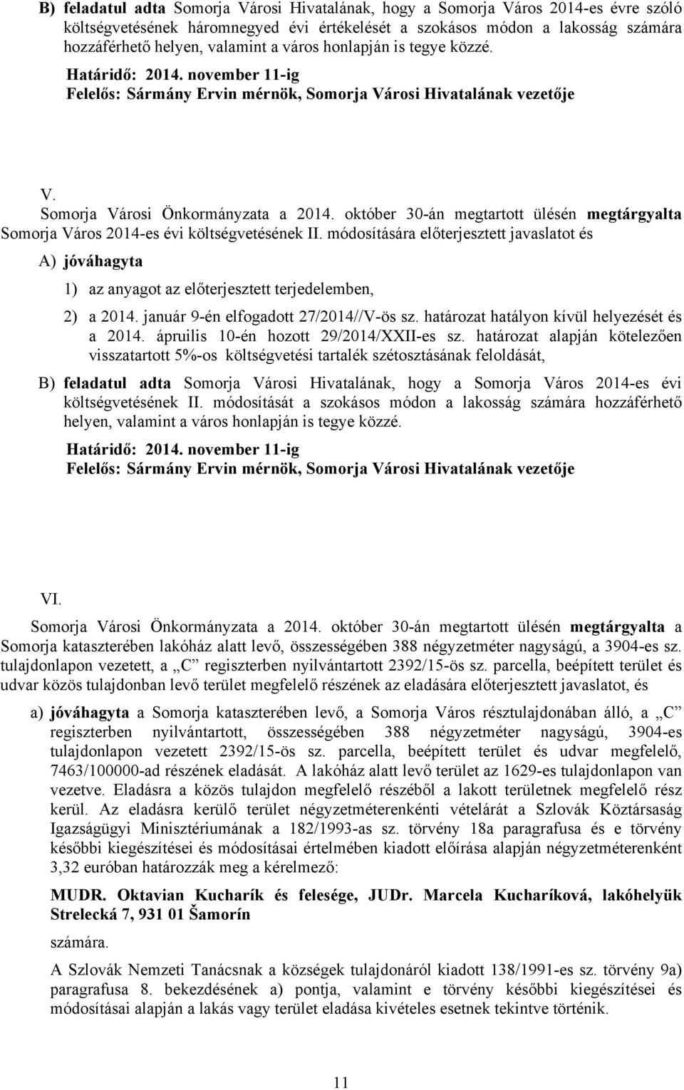 október 30-án megtartott ülésén megtárgyalta Somorja Város 2014-es évi költségvetésének II.
