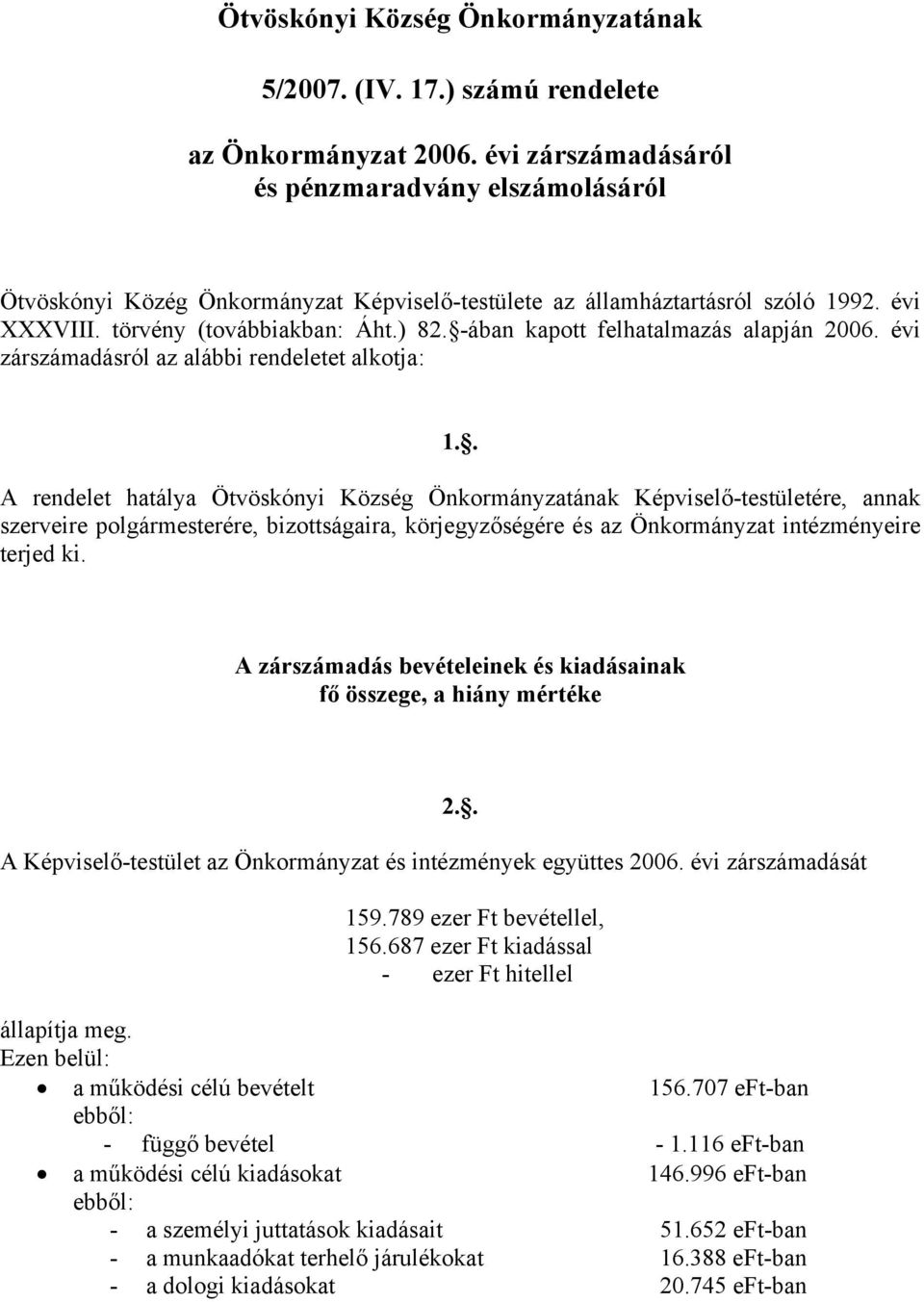 törvény (továbbiakban: Áht.) 82. -ában kapott felhatalmazás alapján zárszámadásról az alábbi rendeletet alkotja: 1.