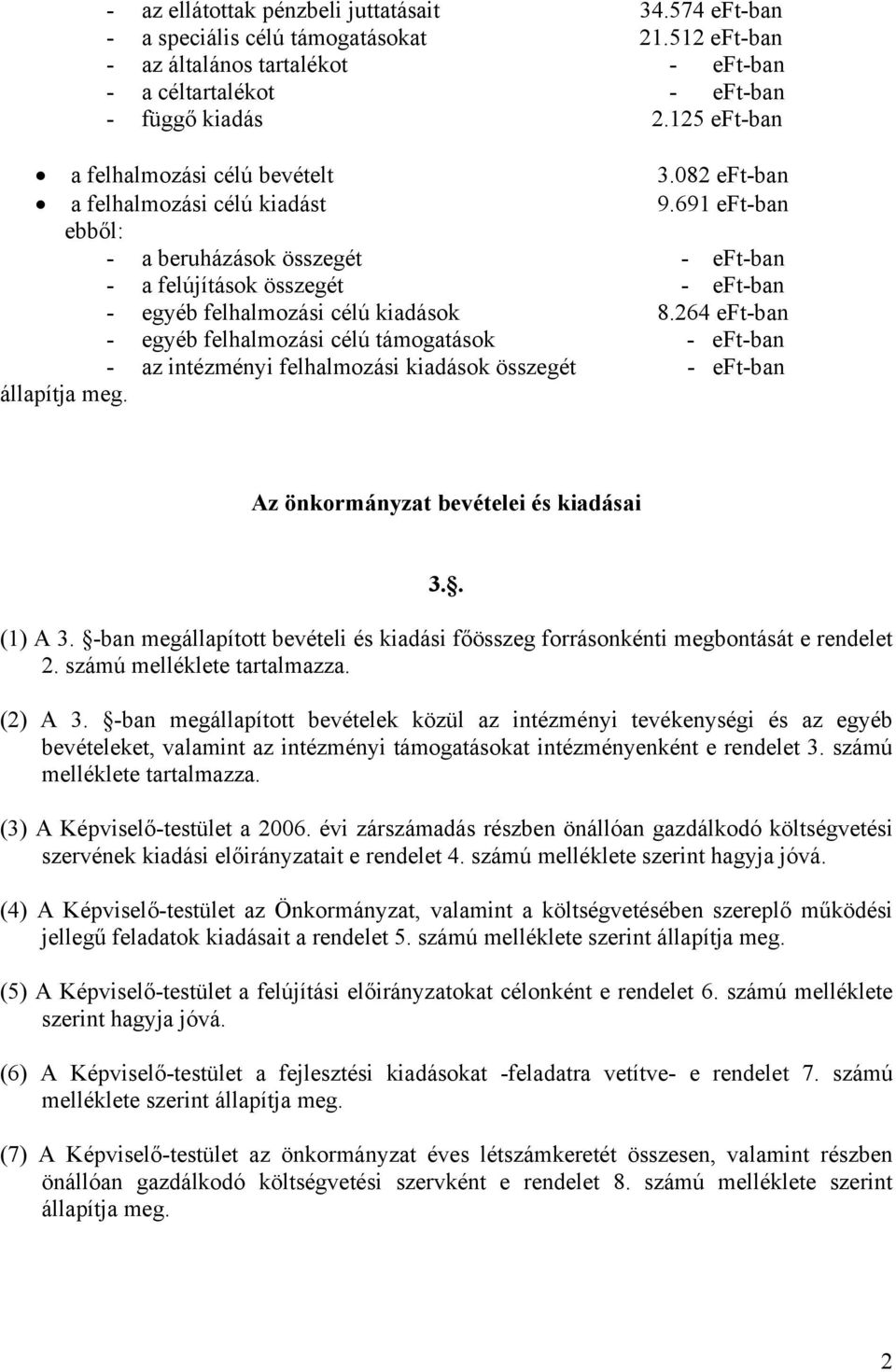 691 eft-ban ebből: - a beruházások összegét - eft-ban - a felújítások összegét - eft-ban - egyéb felhalmozási célú kiadások 8.