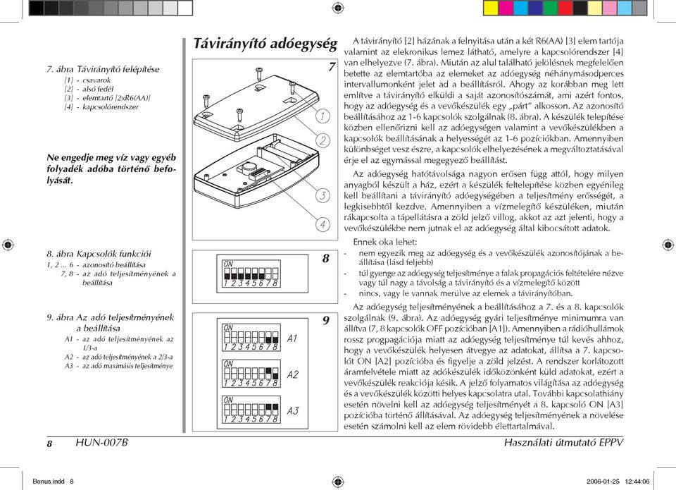 ábra Az adó teljesítményének a beállítása A1 - az adó teljesítményének az 1/3-a A2 - az adó teljesítményének a 2/3-a A3 - az adó maximásis teljesítménye Távirányító adóegység 8 9 7 A távirányító [2]