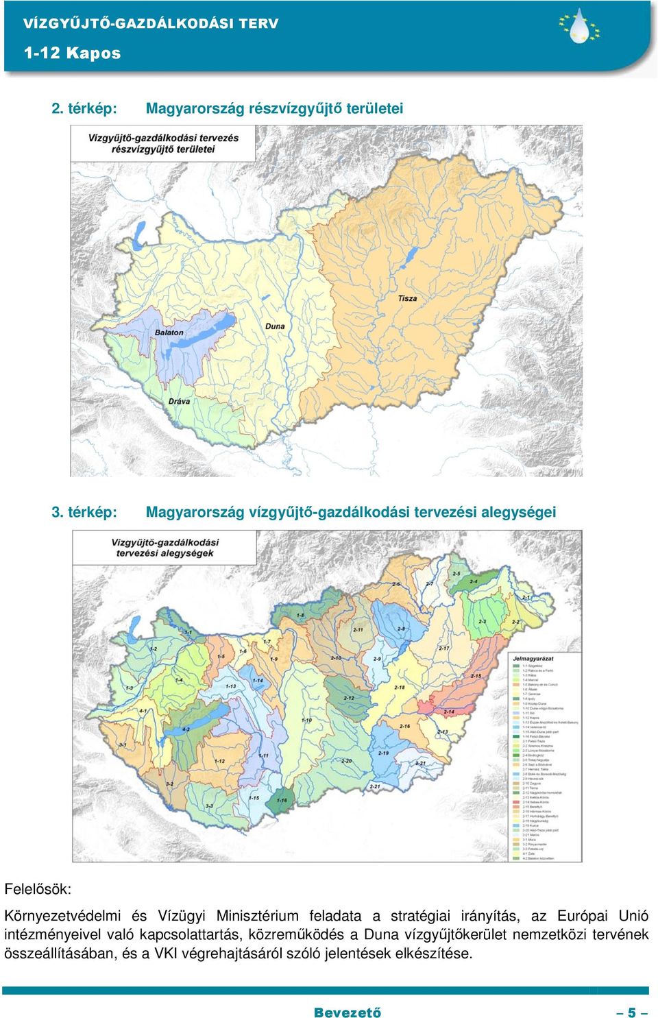 Minisztérium feladata a stratégiai irányítás, az Európai Unió intézményeivel való kapcsolattartás,