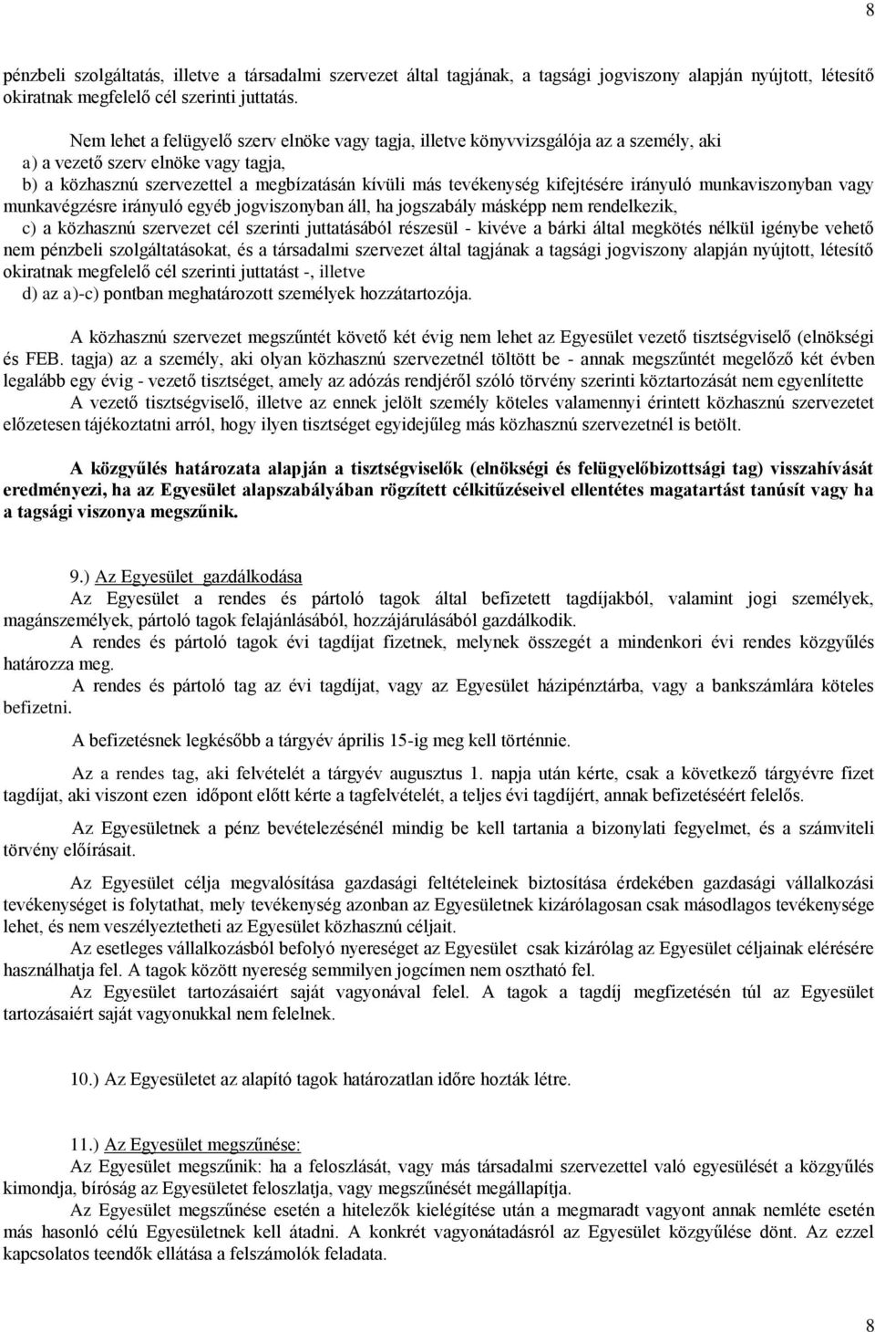 kifejtésére irányuló munkaviszonyban vagy munkavégzésre irányuló egyéb jogviszonyban áll, ha jogszabály másképp nem rendelkezik, c) a közhasznú szervezet cél szerinti juttatásából részesül - kivéve a