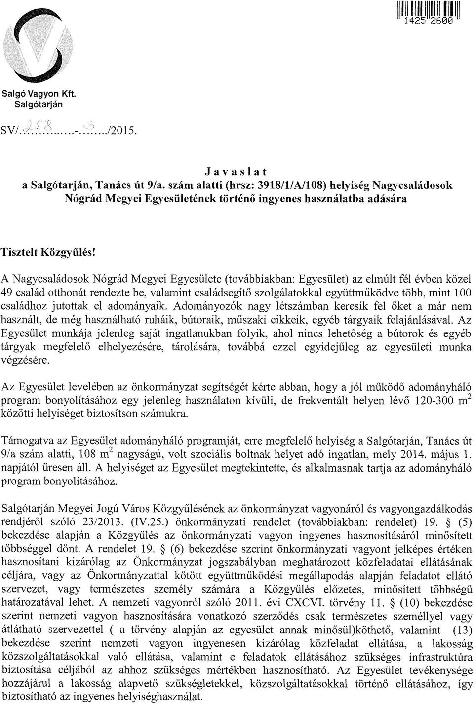 A Nagycsaládosok Nógrád Megyei Egyesülete (továbbiakban: Egyesület) az elmúlt fél évben közel 49 család otthonát rendezte be, valamint családsegítő szolgálatokkal együttműködve több, mint 100