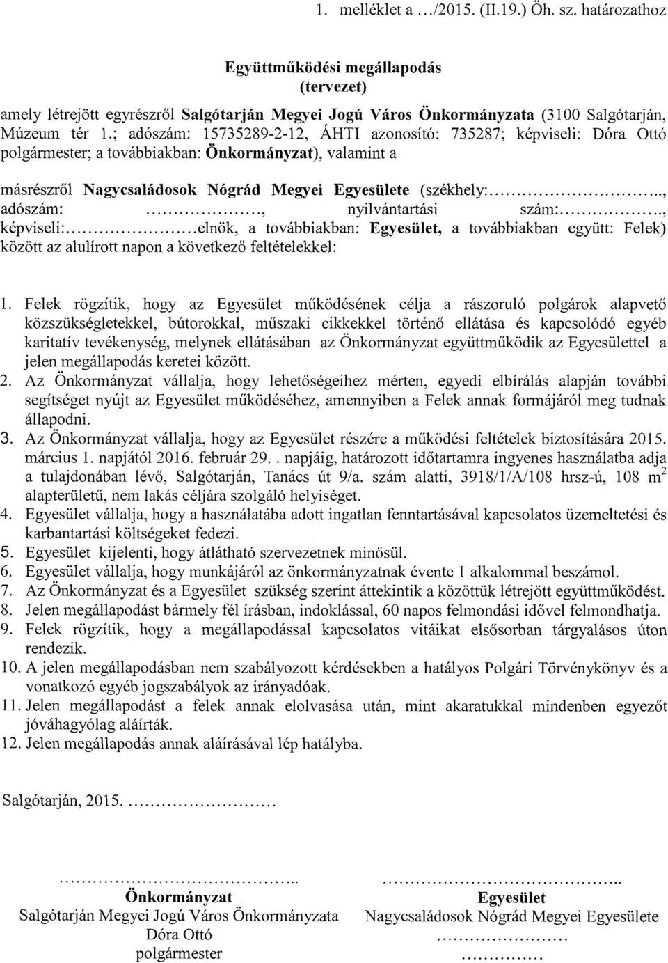 .., adószám:, nyilvántartási szám:..., képviseli:... elnök, a továbbiakban: Egyesület, a továbbiakban együtt: Felek) között az alulírott napon a következő feltételekkel: 1.