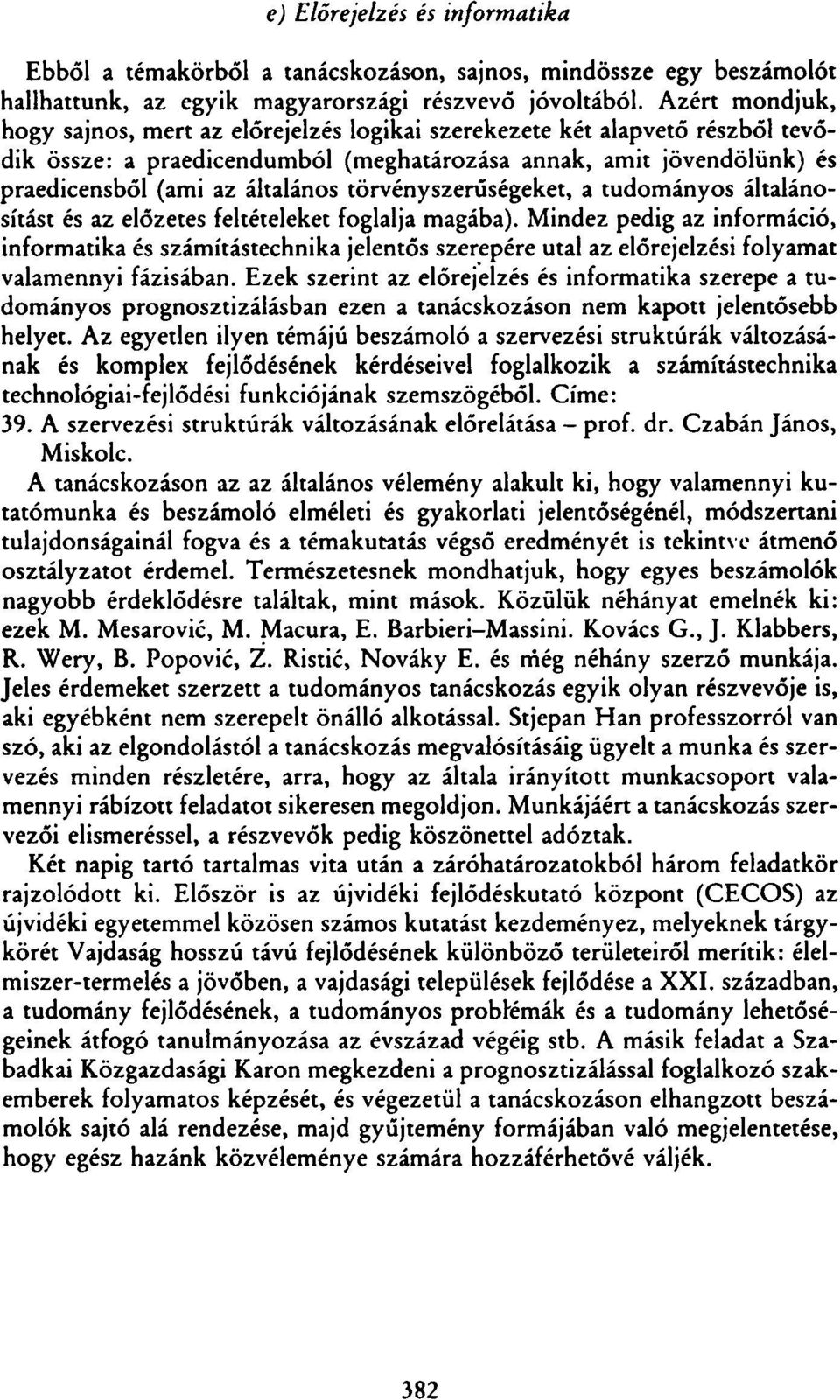 törvényszerűségeket, a tudományos általánosítást és az előzetes feltételeket foglalja magába).