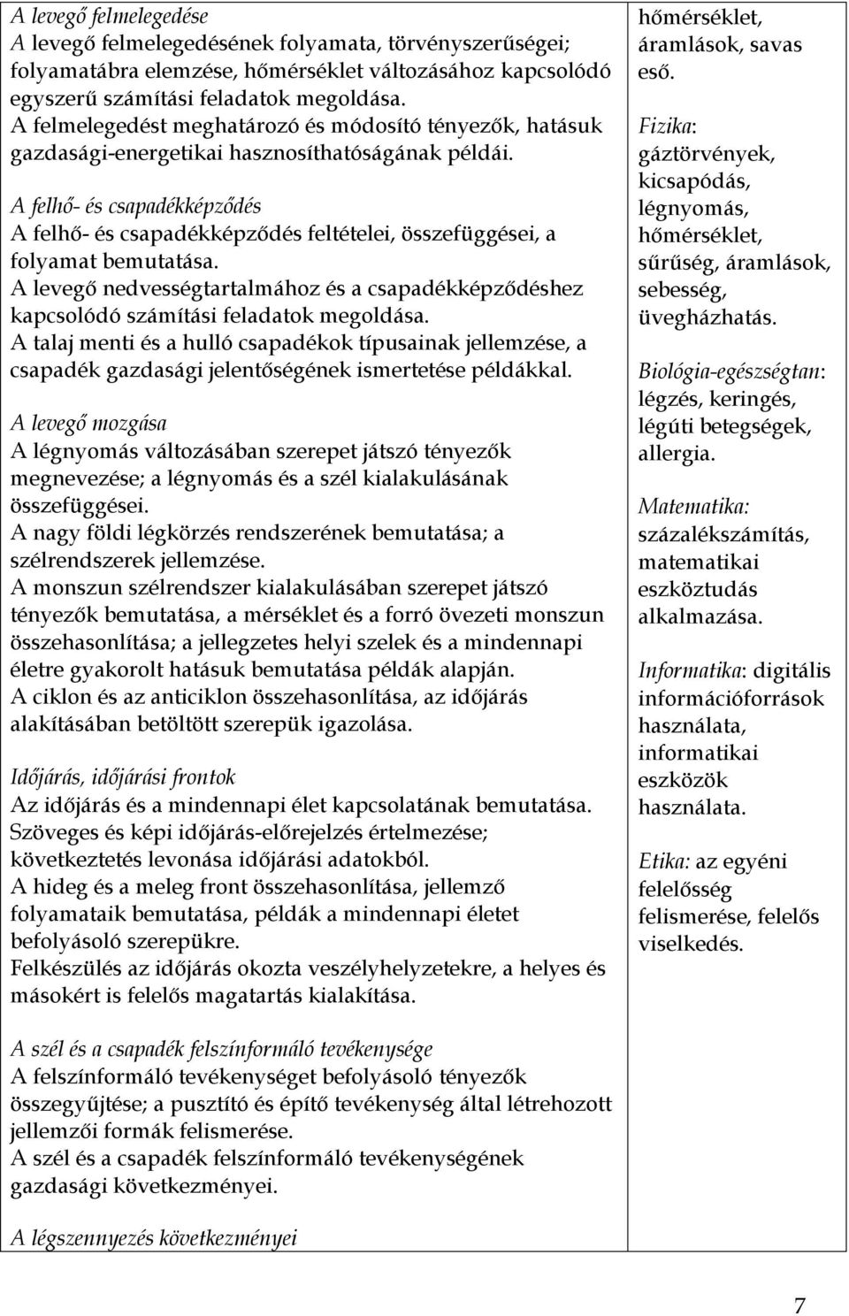 A felhő- és csapadékképződés A felhő- és csapadékképződés feltételei, összefüggései, a folyamat bemutatása.