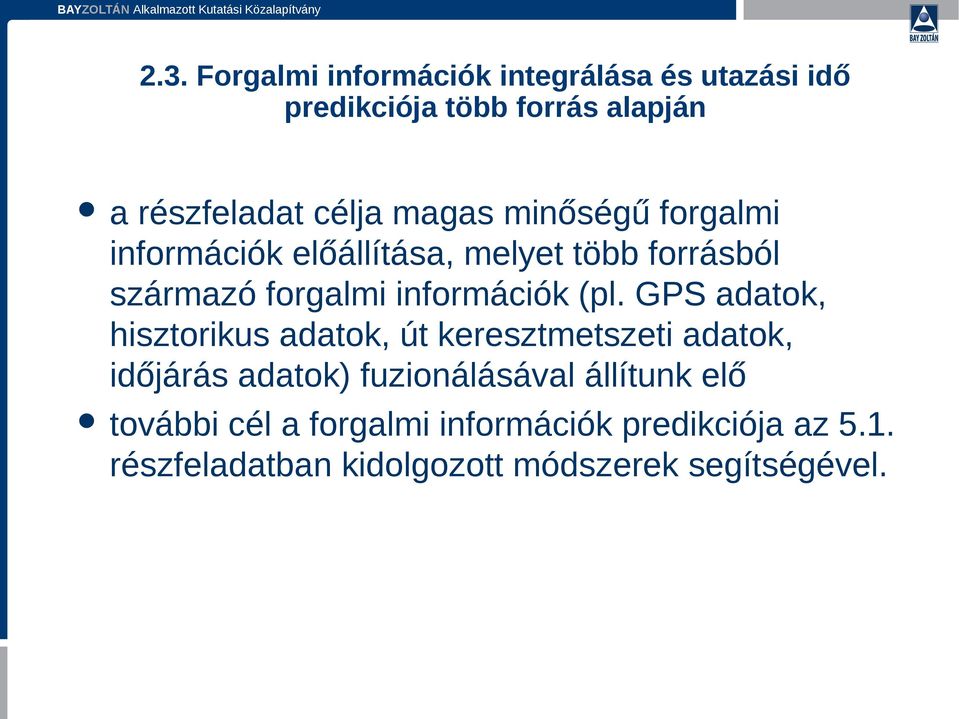 GPS adatok, hisztorikus adatok, út keresztmetszeti adatok, időjárás adatok) fuzionálásával állítunk elő