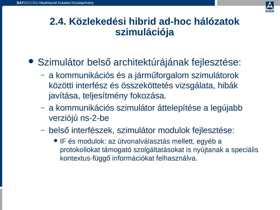 a kommunikációs szimulátor áttelepítése a legújabb verziójú ns-2-be belső interfészek, szimulátor modulok fejlesztése: IF és