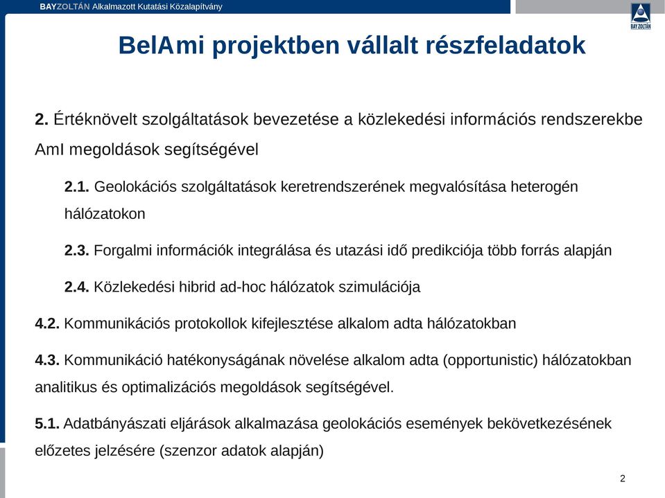 Közlekedési hibrid ad-hoc hálózatok szimulációja 4.2. Kommunikációs protokollok kifejlesztése alkalom adta hálózatokban 4.3.