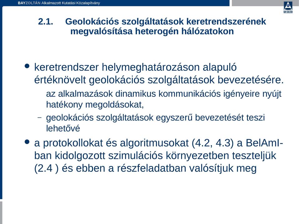 az alkalmazások dinamikus kommunikációs igényeire nyújt hatékony megoldásokat, geolokációs szolgáltatások egyszerű