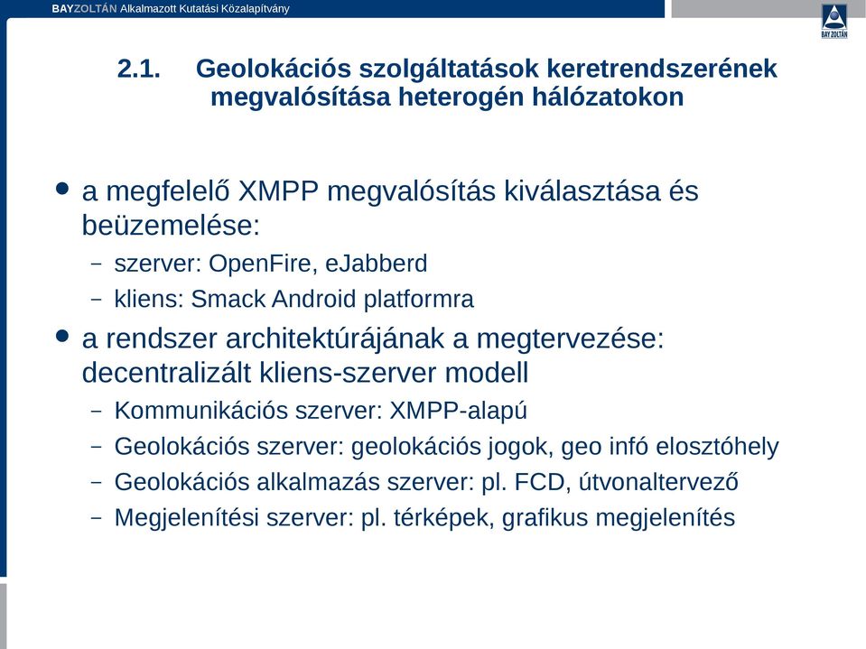 megtervezése: decentralizált kliens-szerver modell Kommunikációs szerver: XMPP-alapú Geolokációs szerver: geolokációs jogok,