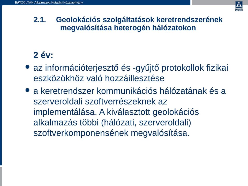 keretrendszer kommunikációs hálózatának és a szerveroldali szoftverrészeknek az implementálása.