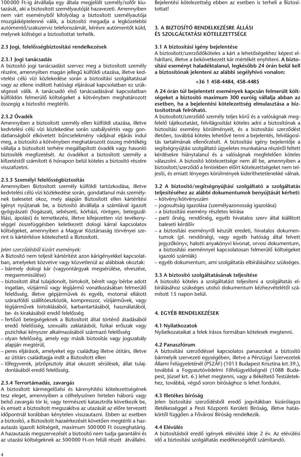 melynek költségei a biztosítottat terhelik. 2.3 