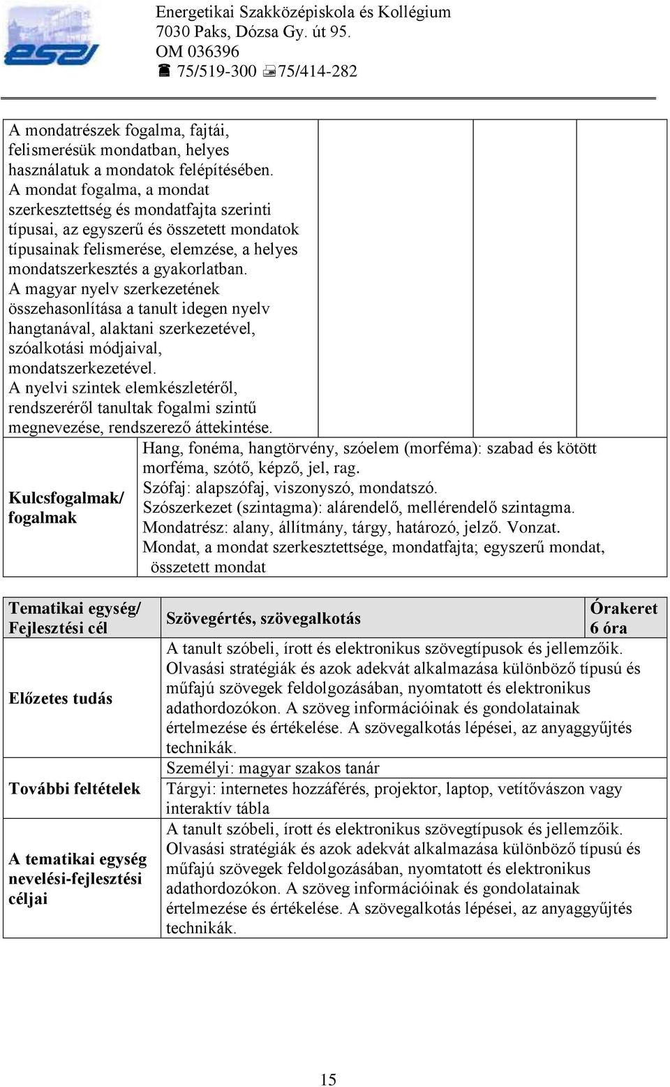 A magyar nyelv szerkezetének összehasonlítása a tanult idegen nyelv hangtanával, alaktani szerkezetével, szóalkotási módjaival, mondatszerkezetével.