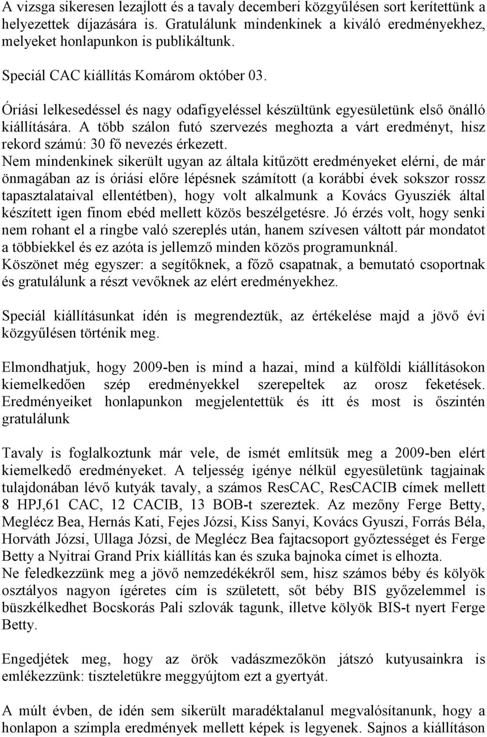 A több szálon futó szervezés meghozta a várt eredményt, hisz rekord számú: 30 fő nevezés érkezett.