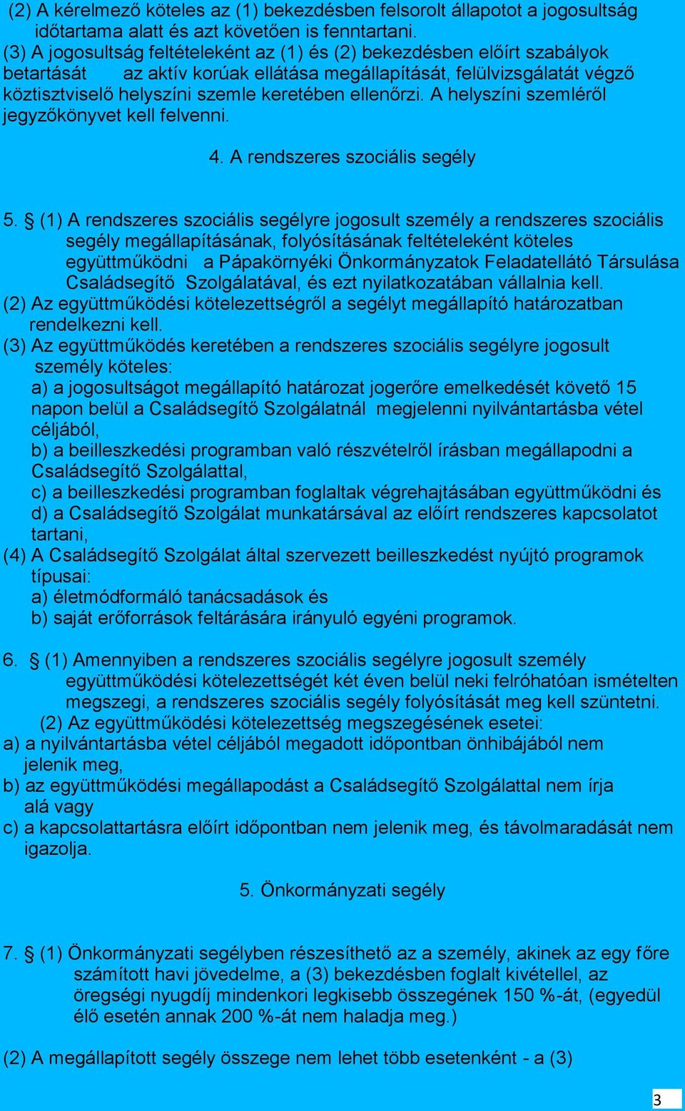 ellenőrzi. A helyszíni szemléről jegyzőkönyvet kell felvenni. 4. A rendszeres szociális segély 5.