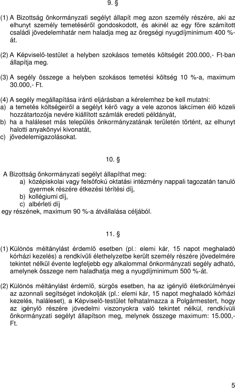 (3) A segély összege a helyben szokásos temetési költség 10 %-a, maximum 30.000,- Ft.