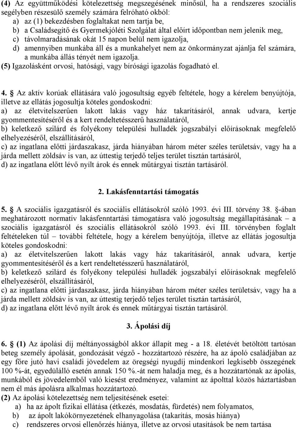 ajánlja fel számára, a munkába állás tényét nem igazolja. (5) Igazolásként orvosi, hatósági, vagy bírósági igazolás fogadható el. 4.